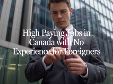 High Paying Jobs in Canada with No Experience for Foreigners